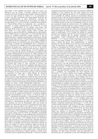 05DIÁRIO OFICIAL DO MUNICÍPIO DE SOBRAL Ano II - Nº 283, sexta-feira, 13 de abril de 2018
deste Edital. 5.10.O candidato que pleiteia vaga como pessoa com
deficiência que não realizar a inscrição conforme as instruções
constantes nos incisos do subitem anterior perderá o direito de concorrer
à reserva de vagas referida no subitem 5.4 e sua participação no
Concurso será pela concorrência pela ampla disputa, desde que não
atenda satisfatoriamente, no prazo estabelecido, solicitação da
CEV/UECE referente à regularização de sua situação com relação ao
Atestado Médico. 5.11.Ao ser convocado, o candidato deverá submeter-
se à Perícia Médica Oficial ou credenciada, com a assistência, se
necessário, de equipe multiprofissional que confirmará, de modo
definitivo, o enquadramento de sua situação como pessoa com
deficiência (PcD), ou não, na forma estabelecida nos subitens 5.1 e 5.2
deste Edital. 5.11.1.Será exigido atestado médico expedido por
especialista na área da deficiência do candidato para ser apresentado à
Perícia Médica Oficial ou credenciada. 5.11.2.Será eliminado da lista
especial de candidatos deficientes, ficando somente na lista de
classificação geral, o candidato cuja deficiência informada no Atestado
Médico de que trata o subitem 5.9 deste Edital não seja confirmada pela
Perícia Médica Oficial ou credenciada. 5.11.3.No caso de o candidato ser
considerado pessoa com deficiência pela Perícia Médica Oficial ou
credenciada, a avaliação da compatibilidade entre as atribuições do
cargo e a deficiência do candidato será feita somente durante o estágio
probatório, de acordo com o disposto no §2º do Art. 43 do Decreto
Federal Nº 3.298/99, de 20 de agosto de 1999, observado o disposto no
§1º do mesmo artigo do referido Decreto. 5.11.4.O candidato que
concorrer à vaga reservada à pessoa com deficiência considerado inapto
pela equipe multiprofissional no decorrer do estágio probatório, em
virtude de incompatibilidade da deficiência com as atividades do cargo
efetivo, será exonerado do mesmo. 5.11.5.Após a admissão no cargo, a
deficiência não poderá ser arguida para justificar o direito de concessão
de aposentadoria por invalidez. 5.12.Anão observância, pelo candidato,
de qualquer das disposições deste Item 5, implicará a perda do direito de
ser nomeado para ocupar as vagas reservadas às pessoas com
deficiência. 5.13.No caso de não haver candidatos deficientes inscritos,
aprovados nas fases do Concurso, com deficiência não confirmada pela
Perícia Médica Oficial ou credenciada ou de não haver candidatos
aprovados em número suficiente para as vagas reservadas às pessoas
com deficiência, as vagas remanescentes, por cargo, serão acrescentadas
ao quantitativo de vagas para a ampla disputa, do respectivo
cargo/especialidade. 5.13.1.Após o resultado definitivo da prova
objetiva, havendo vaga remanescente oriunda da reserva para pessoas
com deficiência, estas deverão já ser acrescidas ao quantitativo das vagas
da ampla concorrência para efeito de determinação do quantitativo de
candidatos a serem convocados para a Prova Discursiva/Dissertativa ou
Avaliação de Títulos. 6.DAS CONDIÇÕES ESPECIAIS - 6.1.Os
candidatos que necessitarem de algum tipo de condição especial (pessoa
com deficiência ou não) para realização da prova deverão solicitar, no
prazo estabelecido no Cronograma de Eventos do Concurso, por meio de
requerimento cujo modelo de formulário será disponibilizado no site do
Concurso, indicando a condição especial específica de que necessita, de
acordo com um dos seguintes procedimentos, à escolha do candidato:
I.Entregar presencialmente ou por terceiro, no Protocolo Geral da
UECE, o requerimento (formulário) e a documentação necessária, no
endereço Av. Dr. Silas Munguba, 1700, Campus do Itaperi, Fortaleza,
Ceará, das 8 ás 12 horas e das 13 às 17 horas; ou II.Enviar o requerimento
(formulário) e a documentação necessária, por via portal, (SEDEX ou
carta registrada com Aviso de Recebimento (AR), com carimbo de
postagem até a data limite que consta no Cronograma de Eventos, para o
endereço que consta na alínea b do subitem 4.15.2.1 deste Edital.
6.2.Para efeito deste Edital, são consideradas condições especiais as que
estão descritas no requerimento (formulário) que será disponibilizado no
site do Concurso. 6.3.O atendimento às condições especiais solicitadas
ficará sujeito à análise, pela CEV/UECE, de viabilidade e razoabilidade
do pedido. 6.4.Aos deficientesvisuais (amblíopes)que solicitaremprova
especial (ampliada), serão oferecidas provas com letra de tamanho até o
número 24, fonte Verdana. 6.5.O candidato Pessoa com Deficiência
(PcD), que necessitar de tempo adicional para realização das provas,
deverá indicar tal situação no requerimento mencionado no subitem 6.1
deste Edital, e encaminhar, além dos demais documentos indicados no
inciso I do subitem 5.9, parecer emitido por médico da área de sua
deficiência, justificando esta situação (tempo adicional). 6.6.Mesmo
fora do prazo, a CEV/UECE poderá conceder atendimento especial a
candidato com problema de saúde surgido após o final do prazo
estabelecido para solicitação de condições especiais. O pedido deverá
ser feito por meio do requerimento padronizado. 6.7.Não será concedido
atendimento especial para realização de prova em hospital, residência de
candidato ou outro ambiente que não esteja inserido nos locais
estabelecidos para aplicação das provas. 6.8.A candidata lactante que
tiver necessidade da condição especial de amamentação durante a
realização da prova, além de solicitar atendimento especial para tal fim,
deverá levar apenas um acompanhante (familiar ou terceiro), que ficará
em ambiente reservado e que será responsável pela guarda da criança.
I.A candidata lactante que não levar acompanhante, maior de 18 anos,
para a guarda da criança não realizará a prova. II.A candidata lactante
que não solicitar condições especiais no prazo estabelecido, poderá não
realizar prova, mesmo trazendo acompanhante, a não ser que no local
haja condições de acomodação da criança e do acompanhante. III.Não
haverá prorrogação do tempo da prova para compensação do tempo
usado na amamentação. 6.9.O resultado dos pedidos de condições
especiais será divulgado na data que consta no Cronograma de Eventos
do Concurso, podendo não ser atendido totalmente o pedido
encaminhado. 7.DAS CONDIÇÕES DE REALIZAÇÃO DAS
PROVAS - 7.1.A 1ª Fase do Certame compreende as provas objetivas,
associadas aos cargos ofertadas no Concurso Público. 7.1.1.As datas,
locais e horários das provas serão disponibilizados no endereço
eletrônico do Concurso Público (www.uece.br/cev) por intermédio do
Cartão de Informação do Candidato, cuja data de disponibilização
constará no Cronograma de Eventos do Concurso. 7.1.2.O candidato
deve ler e conferir todos os dados, informações e instruções que constam
nos cadernos de prova e nas folhas de respostas, bem como verificar se o
caderno de questões corresponde ao cargo para o qual se inscreveu, se
contém todas as questões e se está impresso sem falhas ou defeitos que
possam comprometer a leitura e resolução da prova. 7.1.3.A existência
de qualquer irregularidade no caderno de questões e/ou na folha de
respostas deve ser comunicada imediatamente ao fiscal de sala. A
CEV/UECE envidará todos os esforços para a rápida substituição dos
materiais com defeito. 7.1.4.A existência de erros ou imperfeições no
caderno de provas, caso não sejam reclamados durante a aplicação da
prova, não poderão ser arguidos posteriormente ou justificar pedido de
anulação de questões. 7.1.5.Não será permitido que as marcações na
folha de respostas sejam feitas por outras pessoas, salvo em caso do
candidato que tenha solicitado condição especial para esse fim. Nesse
caso, o candidato será acompanhado por fiscal designado pela
CEV/UECE. 7.1.6.A prova objetiva será corrigida unicamente pela
marcação feita na folha de respostas e não terão validade quaisquer
anotações feitas no caderno de questões ou em qualquer outro local. A
correção da Prova Objetiva de cada candidato será feita somente por
leitura eletrônica da folha de respostas do referido candidato. 7.1.7.Anão
assinatura na folha de respostas da prova objetiva constitui ato da inteira
responsabilidade do candidato que implicará na nulidade da folha de
respostas e, por consequência, na eliminação do candidato do Concurso.
7.1.8.Durante a prova não será permitido fumar em sala, nos corredores e
banheiros. 7.1.9.Não haverá, em qualquer hipótese, segunda chamada ou
repetição para nenhuma das provas da 1ª Fase, nem a realização de prova
fora dos horários e locais marcados para todos os candidatos. 7.1.10.São,
ainda, disposições relacionadas com o caderno de prova: a)Não serão
fornecidos exemplares ou cópias dos cadernos de prova, a não ser
durante sua realização; b)O candidato, ao concluir sua prova, não poderá
levar consigo caderno de questões. 7.1.11.O candidato poderá, para
atender às normas de segurança do Concurso, ser submetido à revista
pessoal e/ou de seus pertences, a varredura eletrônica, ser fotografado ou
filmado, e submetido a identificação datiloscópica. 7.1.12.Em vista de
eventual varredura eletrônica a que possa ser submetido, o candidato que
faça uso de marca-passo, pinos cirúrgicos ou outros instrumentos
metálicos deverá comunicar a situação à CEV/UECE, até o último dia de
inscrições. O pedido deverá ser acompanhado de original de laudo
médico que comprove as informações prestadas. 7.1.13.Não será
enviada para o endereço do candidato correspondência individualizada.
O candidato inscrito deverá obter as informações necessárias sobre sua
alocação nos locais de prova do Concurso Público por meio do endereço
eletrônico do Concurso Público (www.uece.br/cev). 7.2.O candidato é o
único responsável pela identificação correta do local de realização das
provas do Concurso Público, devendo comparecer ao mesmo com
antecedência mínima de 60 (sessenta) minutos do horário previsto para o
seu início, portando caneta esferográfica de tinta de cor preta ou azul,
fabricada em material transparente, e o documento oficial e original de
identidade. 7.2.1.O candidato não poderá utilizar outro tipo de caneta ou
material. 7.2.2.Será exigida a apresentação do documento original de
identidade, não sendo aceitas fotocópias, ainda que autenticadas. Os
documentos que são considerados ou não como identidade para efeito
 