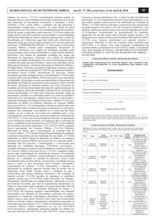 09DIÁRIO OFICIAL DO MUNICÍPIO DE SOBRAL Ano II - Nº 283, sexta-feira, 13 de abril de 2018
cadastro de reserva. 12.5.2.A reclassificação somente poderá ser
requerida uma vez, pelo candidato classificado. Na próxima convocação
para apresentar os documentos necessários à nomeação e posse,
conforme o item 2 deste Edital, o candidato que não apresentar a
documentação exigida para o exercício do cargo, dentro do prazo
estabelecido no ato convocatório, será considerado desistente e perderá o
direito de ocupar o cargo para o qual concorreu. 12.6.O provimento dos
cargos efetivos será feito conforme as necessidades e as possibilidades
da Prefeitura Municipal de Sobral, seguindo rigorosamente a ordem de
classificação, até o limite das vagas, bem como sob a observância do
dispositivo legal que criou os cargos constantes do Concurso regido por
este Edital. 13.DISPOSIÇÕES FINAIS - 13.1.Para todos os efeitos deste
Concurso Público, somente serão considerados documentos de
identidade: a)Carteiras e/ou cédulas de identidade expedidas pelas
ForçasArmadas, pelos Corpos de Bombeiros, e pelas Polícias Militares;
b)Carteiras e/ou cédulas de identidade expedidas por órgãos das
Secretarias de Segurança; c)Carteiras e/ou cédulas de identidade
expedidas por órgãos fiscalizadores de exercício profissional (ordem e
conselhos de classe) que, por lei federal, valem como identidade oficial;
d)Passaporte brasileiro; e)Carteiras funcionais do Ministério Público e
da Magistratura; f)Carteira nacional de habilitação (somente modelo
com foto, na forma da Lei Federal Nº 9.503/97); g)Carteira doTrabalho e
Previdência Social (CTPS); h)Certificado de reservista; i)Outro
documento que tenha validade, por lei, como identidade. 13.2.Para todos
os efeitos deste Concurso Público, NÃO serão aceitos como documento
de identidade: a)Fotocópias, mesmo que autenticadas, de documentos de
identidade; b)Certidão de nascimento ou de casamento; c)CPF; d)Título
de eleitor; e)Carteira de motorista (modelo sem foto); f)Carteiras de
estudante; g)Carteira de identidade funcional não regulamentada por lei
como documento oficial de identidade; h)Protocolo de solicitação de
carteira de identidade; 13.3.Não serão fornecidos atestados, cópias de
documentos, certidões ou certificados relativos às notas de candidatos
reprovados ou à classificação, valendo para tal fim as convocações e
resultados referentes à divulgação de que trata o subitem 13.8, ou seja,
publicados no DOM e no endereço eletrônico do Concurso Público
(www.uece.br/cev). 13.4.As disposições e diretrizes estabelecidas neste
Edital poderão sofrer eventuais alterações, atualizações ou acréscimos,
enquanto não consumada a providência ou o evento que lhe disser
respeito, ou até a data da convocação dos candidatos para a Fase
correspondente, circunstância que será mencionada em Comunicado da
CEV/UECE. 13.5.Em caso de necessidade de alteração, de atualização
ou de correção dos dados pessoais e de endereço, após a realização da
prova, o candidato deverá comunicá-las à CEV/UECE. 13.6.O candidato
deverá manter seus dados atualizados: 13.6.1.Na CEV/UECE, enquanto
estiver participando do Concurso Público; 13.6.2.Na Prefeitura
Municipal de Sobral, após a homologação do resultado final do
Concurso Público. 13.6.3.Serão da inteira responsabilidade do candidato
os prejuízos decorrentes da não atualização de seus dados. 13.7.Serão
publicados no Diário Oficial do Município de Sobral e no endereço
eletrônico do Concurso Público (www.uece.br/cev) o presente edital, o
resultado final do Concurso, a homologação e a convocação para
admissão dos candidatos aprovados. 13.8.Outras convocações e
resultados inerentes ao certame serão divulgados no endereço eletrônico
do Concurso Público (www.uece.br/cev). 13.9.Se, a qualquer tempo,
mesmo após a homologação do resultado do Concurso, for constatado
por meio eletrônico, estatístico, visual, grafológico ou de investigação
policial, ter o candidato se utilizado de processos ilícitos, serão
considerados nulos, de pleno direito, sua inscrição, os resultados de suas
provas e todos os atos decorrentes dessa ilicitude, eliminando-o
sumariamente do Certame. 13.10.Os documentos, o atestado, as
solicitações de condições especiais deverão estar de acordo com as
disposições deste Edital, ficando ciente o candidato de que a
inobservância das normas editalícias acarretará a não aceitação do
material enviado. 13.11.Por questões de segurança, os candidatos
poderão, sempre que a CEV/UECE julgar necessário, ser filmados,
fotografados, identificados por papiloscopistas, submetidos à revista
para detecção de metais, por meio de equipamentos apropriados, ou,
ainda, ser convocados a apor assinatura ou a copiar frases para efeito de
análise grafológica. 13.12.A Prefeitura Municipal de Sobral e a
CEV/UECE não assumem qualquer responsabilidade com despesas
relacionadas com obtenção de documentos, realização de exames,
pagamento de transporte, hospedagem, alimentação dos candidatos
durante todas as fases deste Concurso, bem como com ressarcimento
relativo a materiais, objetos, equipamentos e documentos esquecidos ou
extraviados nos locais de prova. 13.13.Todas as informações relativas ao
Concurso Público estarão disponíveis no site da CEV/UECE
(www.uece.br/cev); informações adicionais poderão ser obtidas por
meio dos telefones (85) 3101-9710 e (85) 3101-9711, e pelo e-mail do
Concurso (concurso.sobral@uece.br), a partir da data da publicação
deste Edital. 13.14.As disposições do Item 7 deste Edital aplicam-se, no
que couber, quando a palavra prova for substituída por Avaliação de
Títulos. 13.15.Para dirimir as dúvidas e controvérsias não solucionadas
de modo amigável, fica eleito o foro da Comarca de Sobral/CE, com
renúncia expressa das partes a outros, por mais privilegiados que forem.
13.16.Qualquer irregularidade na documentação do candidato
empossado em um dos cargos deste Concurso poderá ensejar o seu
desligamento do quadro de pessoal da Prefeitura Municipal de Sobral.
13.17.Os casos omissos concernentes aos aspectos técnicos e
operacionais referentes às fases do Concurso serão resolvidos pela
CEV/UECE e os demais casos pela Comissão Coordenadora do
Concurso Público, juntamente com a CEV/UECE. Sobral, 13 de abril de
2018. Silvia Kataoka de Oliveira - SECRETÁRIA DA OUVIDORIA,
CONTROLADORIA E GESTÃO DO MUNICÍPIO DE SOBRAL –
SECOG/PMS.
ANEXO II DO EDITAL Nº 02/2018 – SECOG/PMS, DE 13/04/2018
Denominação dos cargos, especialidades, códigos de opção, vagas para concorrência pela ampla disputa,
vagas reservadas para pessoa com deficiência, carga horária semanal e qualificação exigida para investidura
no cargo.
Cód. Cargo
Área de
Conhecimento
AD PcD Total
Carga
Horária
Semanal
Qualificação para
Investidura no Cargo
01
Analista de
Infraestrutura
Arquitetura e
Urbanismo
03 -- 03 40h
Curso Superior completo,
reconhecido pelo MEC,
nas modalidades de
Bacharelado em
Arquitetura e registro no
Conselho Profissional
competente.
02
Analista de
Infraestrutura
Engenharia
Civil
09 01 10 40h
Curso Superior completo,
reconhecido pelo MEC,
nas modalidades de
Bacharelado em
Engenharia Civil e
registro no Conselho
Profissional competente.
03
Analista de
Infraestrutura
Engenharia
Elétrica
01 -- 01 40h
Curso Superior completo,
reconhecido pelo MEC,
nas modalidades de
Bacharelado em
Engenharia Elétrica e
registro no Conselho
Profissional competente.
04
Analista de
Infraestrutura
Engenharia
Mecânica
01 -- 01 40h
Curso Superior completo,
reconhecido pelo MEC,
nas modalidades de
Bacharelado em
Engenharia Mecânica e
registro no Conselho
Profissional competente.
05
Analista de
Políticas
Públicas
Sociais
Antropologia,
Ciências
Sociais,
Economia
Doméstica,
Musicoterapia,
Pedagogia,
Terapia
Ocupacional
10 01 11 40h
Curso Superior completo,
reconhecido pelo MEC,
nas modalidades de
Bacharelado ou
Licenciatura Plena no
Curso de Pedagogia, ou
Antropologia, ou
Economia Doméstica, ou
Ciências Sociais, ou
Terapia Ocupacional, ou
Musicoterapia, e registro
no Conselho Profissional
competente, se a
profissão for
regulamentada por lei.
ANEXO I DO EDITAL Nº 02/2018 - SECOG/PMS, DE 13/04/2018
FORMULÁRIO PADRONIZADO DO ATESTADO MÉDICO PARA INSCRIÇÃO DOS
CANDIDATOS CONCORRENTES ÀS VAGAS RESERVADAS PARA PESSOAS COM
DEFICIÊNCIA.
ATESTADO MÉDICO
Nome: ________________________________________________________________________
CPF: __________________________________________________________________________
Espécie e o grau ou nível de deficiência
________________________________________________________________________________
________________________________________________________________________________
________________________________________________________________________________
Código da Classificação Internacional de Doenças (CID): _________________________________
Provável causa da deficiência
________________________________________________________________________________
________________________________________________________________________________
________________________________________________________________________________
________________, _____ de __________________ de 2018
_____________________________
Assinatura do Médico e CRM
________________________________________________________________________________
1. Deverá constar neste atestado o nome, a assinatura e o número de inscrição no CRM do médico.
2. Este atestado médico, na forma original ou fotocópia autenticada, deverá ser entregue juntamente com o requerimento
(formulário) de solicitação para concorrer às vagas reservadas para pessoas com deficiência de que trata a inciso I do
subitem 5.9 deste Edital.
 