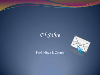 El Sobre
Prof. Nitza I. Cortés
 