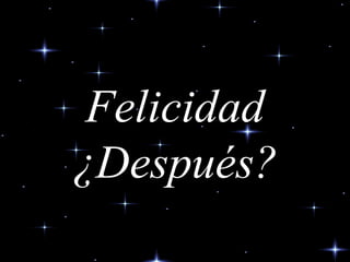 Felicidad ¿ D espués? 