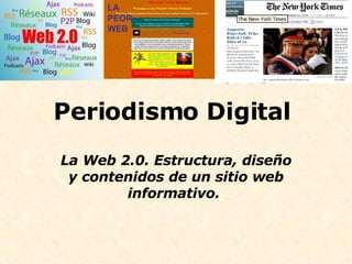 Periodismo Digital  La Web 2.0. Estructura, diseño y contenidos de un sitio web informativo.  LA PEOR WEB 