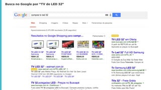 Busca no Google por "TV de LED 32"
 