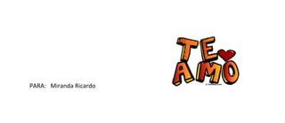 PARA: Miranda Ricardo
 