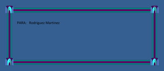 PARA: Rodriguez Martinez
 