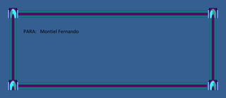 PARA: Montiel Fernando
 