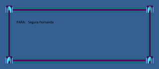 PARA: Segura Fernanda
 