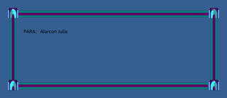 PARA: Alarcon Julia
 