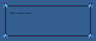 PARA: Bolaños Andres
 