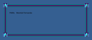 PARA: Montiel Fernando
 
