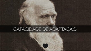 CAPACIDADE DE ADAPTAÇÃO
 
