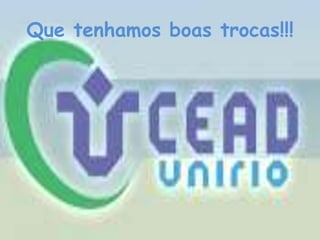 Que tenhamos boas trocas!!!
 