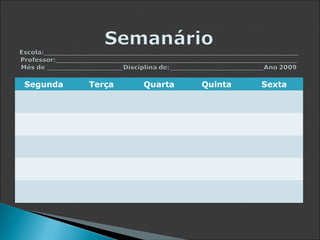Segunda   Terça   Quarta   Quinta   Sexta
 