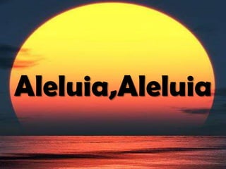 Aleluia,Aleluia
 