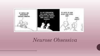 Neurose Obsessiva
 