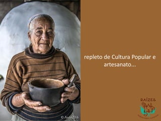 repleto de Cultura Popular e
artesanato...
 