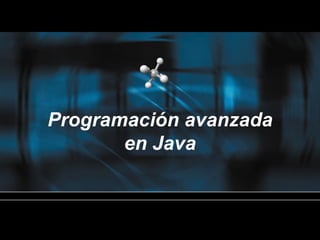 Programación avanzada
en Java
 