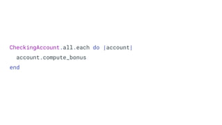 CheckingAccount.all.each do |account|
account.compute_bonus
end
 