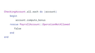 CheckingAccount.all.each do |account|
begin
account.compute_bonus
rescue PayrollAccount::OperationNotAllowed
false
end
end
 