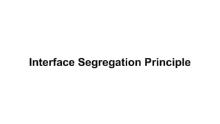Interface Segregation Principle
 