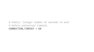 # Public: Integer number of seconds to wait
# before connection timeout.
CONNECTION_TIMEOUT = 60
 