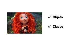 Objeto
Classe
 