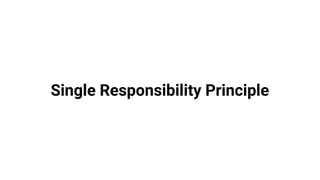 Single Responsibility Principle
 