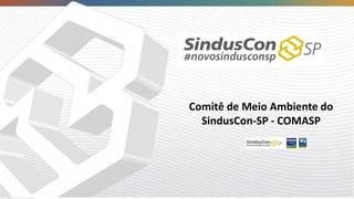 Comitê de Meio Ambiente do
SindusCon-SP - COMASP
 