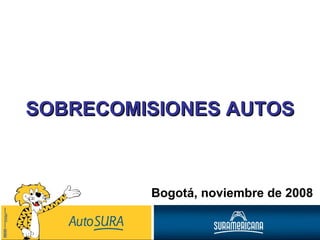 SOBRECOMISIONES AUTOS Bogotá, noviembre de 2008 