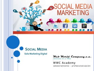 SOCIAL MEDIA
Solo Marketing Digital
 