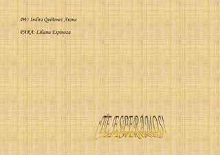 DE: Indira Quiñonez Arana

PARA: Liliana Espinoza
 