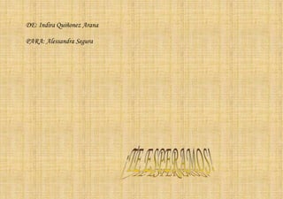 DE: Indira Quiñonez Arana

PARA: Alessandra Segura
 