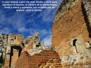 07/05/13
05:06 p.m.
14
A unos metros, sobre Via delle Studio y como para
equilibrar el espíritu, la vidriera de la tienda Pegna
invita a entrar y quedarse, con su tentación de
quesos, vinos y aceites.
 