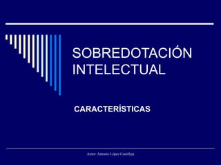 SOBREDOTACIÓN INTELECTUAL CARACTERÍSTICAS 