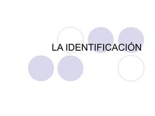 LA IDENTIFICACIÓN
 