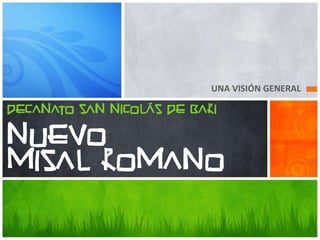 UNA VISIÓN GENERAL
DECANATO SAN NICOLÁS DE BARI

NUEVO
MISAL ROMANO

 