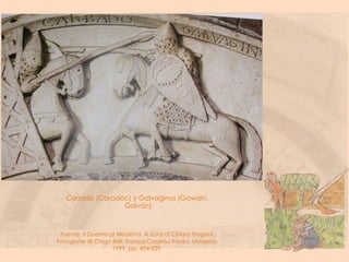 Carrado (Caradoc) y Galvaginus (Gawain,
Galván)
Fuente: Il Duomo di Modena. A cura di Chiara Frugoni.
Fotografie di Chigo ...