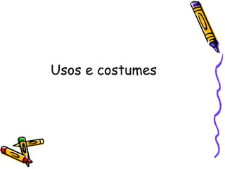 Usos e costumes 