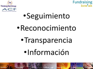 •Seguimiento
•Reconocimiento
 •Transparencia
  •Información
 