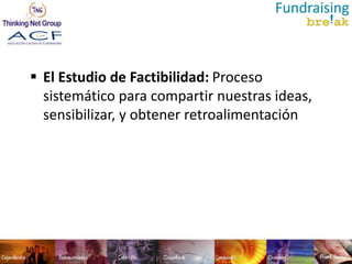  El Estudio de Factibilidad: Proceso
  sistemático para compartir nuestras ideas,
  sensibilizar, y obtener retroalimentación
 