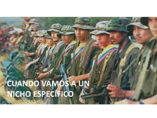 CUANDO VAMOS A UN
NICHO ESPECÍFICO