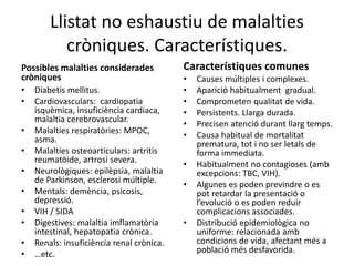 Llistat no eshaustiu de malalties 
cròniques. Característiques. 
Possibles malalties considerades 
cròniques 
• Diabetis m...