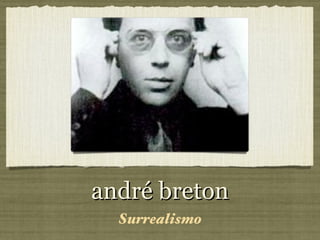 andré breton
  Surrealismo
 