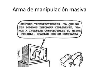 Arma de manipulación masiva