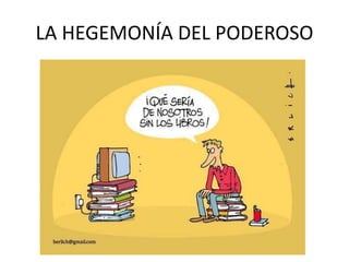 LA HEGEMONÍA DEL PODEROSO
 