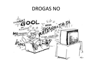 DROGAS NO
 