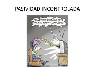 PASIVIDAD INCONTROLADA