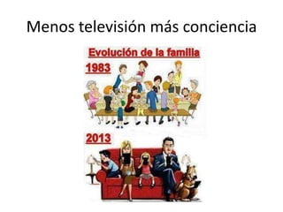 Menos televisión más conciencia