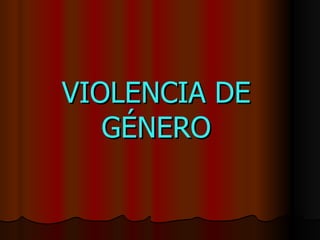 VIOLENCIA DE GÉNERO 
