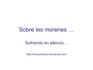 Sobre les morenes …

  Sufriendo en silencio…

  http://arnaumateua.wordpress.com
 