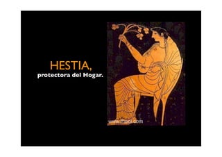 HESTIA,
protectora del Hogar.
 